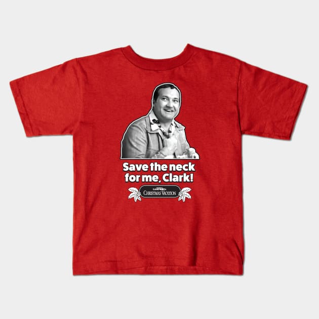 Save The Neck For Me , Clark - Christmas Vacation - Light Kids T-Shirt by Chewbaccadoll